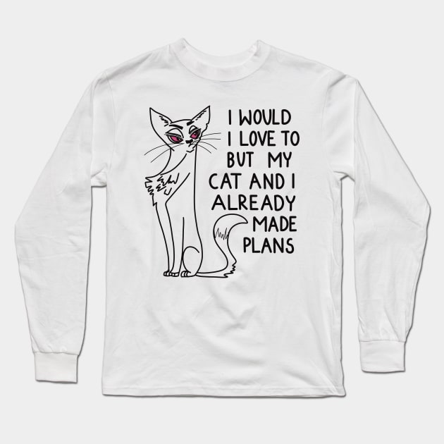 I would love to, but my cat and I already made plans Long Sleeve T-Shirt by Anna-Kik